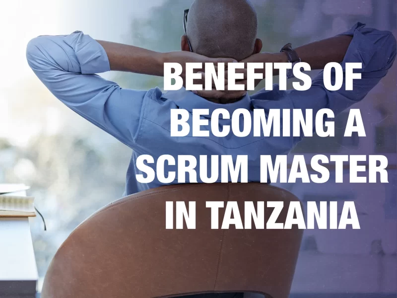 Benefits of Becoming a Scrum Master in Tanzania