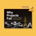 Why Projects Fail and Strategies to Mitigate Project Challenges